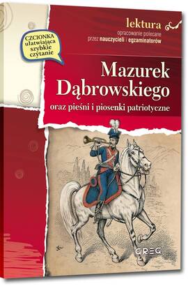 Mazurek Dąbrowskiego oraz pieśni i piosenki patriotyczne - wydanie z opracowaniem i streszczeniem (książka)