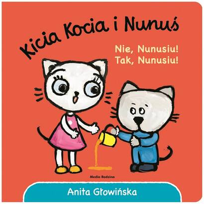 Kicia Kocia i Nunuś: Nie Nunusiu! Tak Nunusiu! (książka)