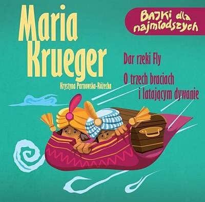 Bajki dla najmłodszych: Maria Krueger - Dar rzeki Fly/ O trzech braciach i latającym dywanie (CD)